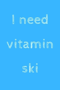 Paperback I need vitamin ski: novelty notebook for skiiers 6"x9" Book