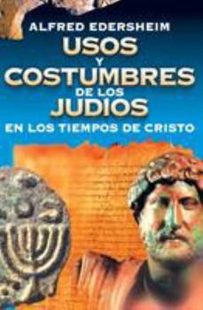 Paperback Usos Y Costumbres de Los Judíos En Los Tiempos de Cristo [Spanish] Book