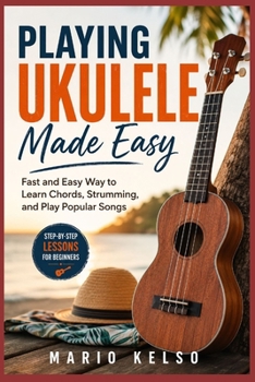 Paperback Playing Ukulele Made Easy: Fast and Easy Way to Learn Chords, Strumming, and Play Popular Songs Book