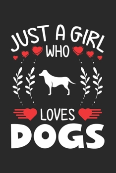 Paperback Just A Girl Who Loves Dogs: Dog Lovers Girl Funny Gifts Journal Lined Notebook 6x9 120 Pages Book