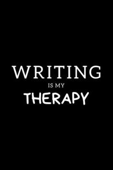 Writing Is My Therapy: Journal Gift For Him / Her Softback Writing Book Notebook (6" x 9") 120 Lined Pages