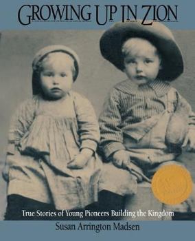 Hardcover Growing Up in Zion: True Stories of Young Pioneers Building the Kingdom Book