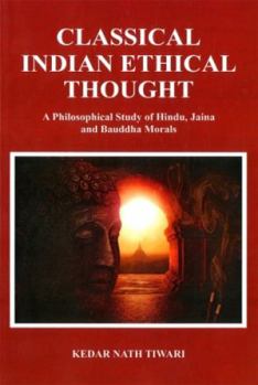 Hardcover Classical Indian Ethical Thought: A Philosophical Study of Hindu, Jaina and Bauddha Morals Book