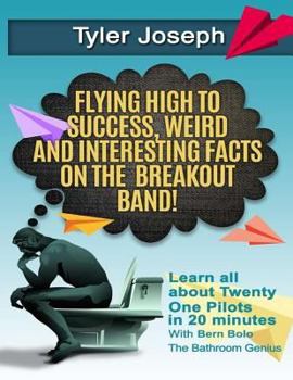 Paperback Tyler Joseph: Flying High to Success, Weird and Interesting Facts on Twenty One Pilots Singer! Book