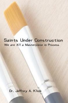 Paperback Saints Under Construction: We are All a Masterpiece in Progress Book