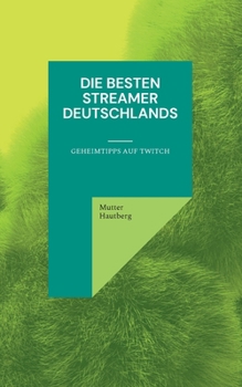 Paperback Die besten Streamer Deutschlands: Geheimtipps auf Twitch [German] Book