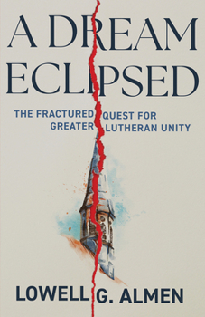 Paperback A Dream Eclipsed: The Fractured Quest for Greater Lutheran Unity Book