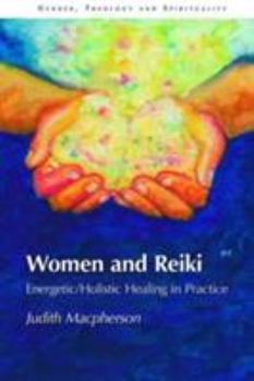 Hardcover Women and Reiki: Energetic/Holistic Healing in Practice Book