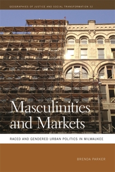 Paperback Masculinities and Markets: Raced and Gendered Urban Politics in Milwaukee Book