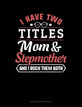 Paperback I Have Two Titles Mom And Stepmother And I Rock Them Both: Unruled Composition Book
