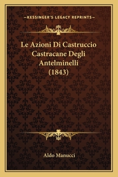 Paperback Le Azioni Di Castruccio Castracane Degli Antelminelli (1843) [Italian] Book