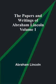 Paperback The Papers and Writings of Abraham Lincoln - Volume 1 Book