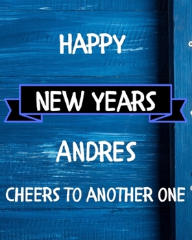 Paperback Happy New Years Andres's Cheers to another one: 2020 New Year Planner Goal Journal Gift for Andres / Notebook / Diary / Unique Greeting Card Alternati Book
