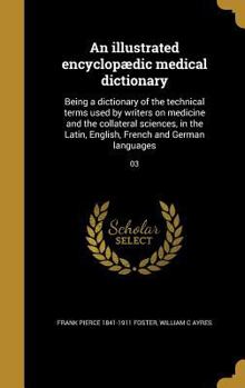 Hardcover An Illustrated Encyclopaedic Medical Dictionary: Being a Dictionary of the Technical Terms Used by Writers on Medicine and the Collateral Sciences, in [Multiple Languages] Book