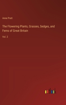 Hardcover The Flowering Plants, Grasses, Sedges, and Ferns of Great Britain: Vol. 2 Book