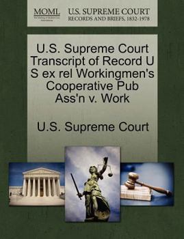 Paperback U.S. Supreme Court Transcript of Record U S Ex Rel Workingmen's Cooperative Pub Ass'n V. Work Book