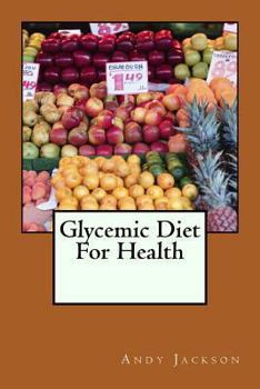 Paperback Glycemic Diet For Health: Using The Glycemic Index Diet Plan To Lose Weight Fa Book