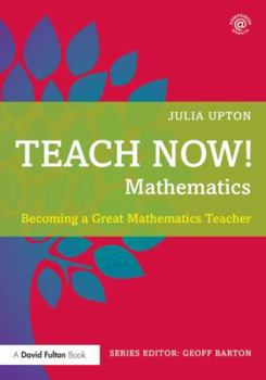 Paperback Teach Now! Mathematics: Becoming a Great Mathematics Teacher Book