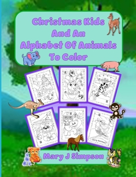 Christmas Kids and An Alphabet Of Animals To Color: A different animal for each letter of the alphabet