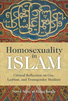 Paperback Homosexuality in Islam: Critical Reflection on Gay, Lesbian, and Transgender Muslims Book