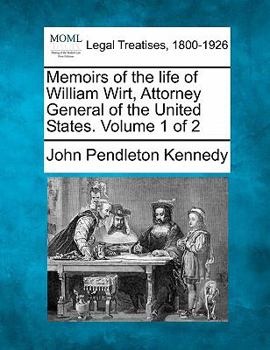 Paperback Memoirs of the Life of William Wirt, Attorney General of the United States. Volume 1 of 2 Book