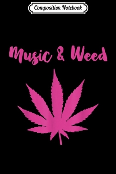 Paperback Composition Notebook: Music & Weed Funny Girls Women Marijuana Journal/Notebook Blank Lined Ruled 6x9 100 Pages Book