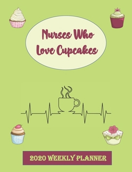 Paperback Nurses Who Love Cupcakes 2020 Weekly Planner: Journal Notebook to help Nurses make plans and keep on Track for 2020 for Men and Women. Some Blank and Book