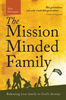Paperback The Mission-Minded Family: Releasing Your Family to God's Destiny Book
