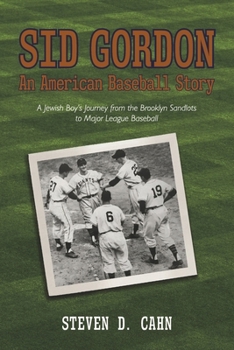 Paperback Sid Gordon an American Baseball Story: A Jewish Boys Journey from the Brooklyn Sandlots to Major League Baseball Book