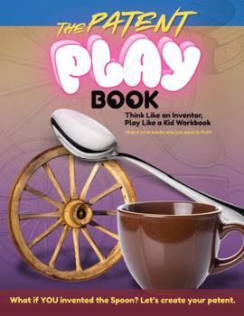 Paperback The Patent PLAYBook: Think Like an Inventor, Play Like a Kid Workbook Book