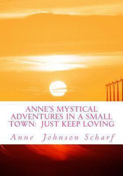Paperback Anne's Mystical Adventures in a Small Town: Just Keep Loving Book