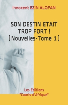 Paperback Son Destin Etait Trop Fort !: ( Nouvelles - Tome 1 ) [French] Book