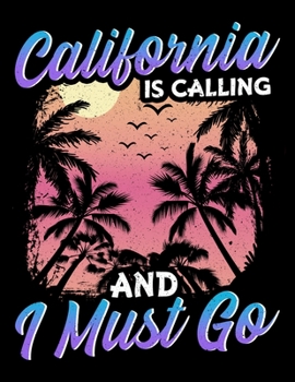 California Is Calling And I Must Go: California Is Calling And I Must Go Silhouette Blank Sketchbook to Draw and Paint (110 Empty Pages, 8.5" x 11")