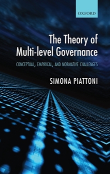 Hardcover The Theory of Multi-Level Governance: Conceptual, Empirical, and Normative Challenges Book