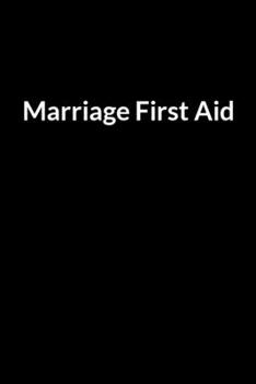 Paperback Marriage First Aid: Save Your Marriage When You Don't Understand Your Husband (for Women Only) Book