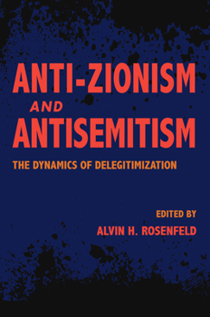 Paperback Anti-Zionism and Antisemitism: The Dynamics of Delegitimization Book