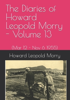 Paperback The Diaries of Howard Leopold Morry - Volume 13: (Mar 12 - Nov 6 1995) Book