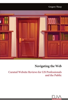 Paperback Navigating the Web: Curated Website Reviews for LIS Professionals and the Public Book