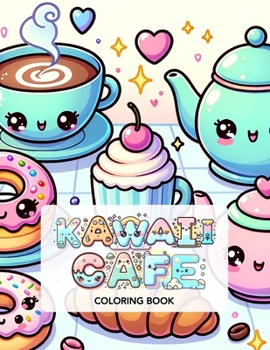 Paperback Kawaii Cafe Coloring Book: Cute Sweet Treats For Kids Ages 4-8 Book