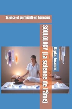 SOULOLOGY (La science de l'âme): Science et spiritualité en harmonie