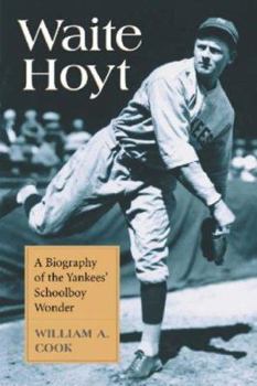 Paperback Waite Hoyt: A Biography of the Yankees' Schoolboy Wonder Book