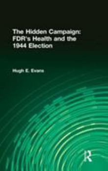 Hardcover The Hidden Campaign: Fdr's Health and the 1944 Election Book