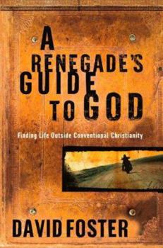 Hardcover A Renegade's Guide to God: Finding Life Outside Conventional Christianity Book
