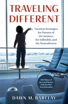 Paperback Traveling Different: Vacation Strategies for Parents of the Anxious, the Inflexible, and the Neurodiverse Book