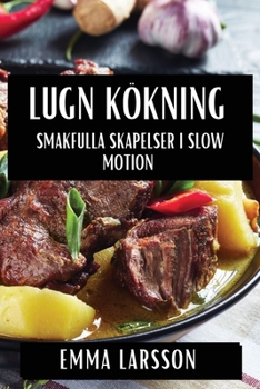 Paperback Lugn Kökning: Smakfulla Skapelser i Slow Motion [Swedish] Book