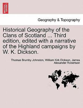 Paperback Historical Geography of the Clans of Scotland ... Third Edition, Edited with a Narrative of the Highland Campaigns by W. K. Dickson. Book