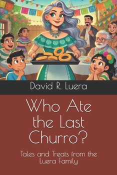 Who Ate the Last Churro?: Tales and Treats from the Luera Family