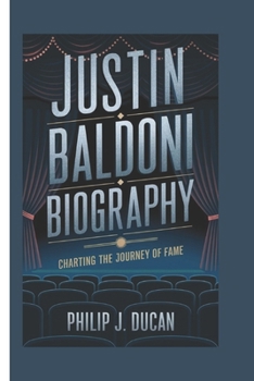 Paperback Justin Baldoni biography: Charting the journey of fame Book