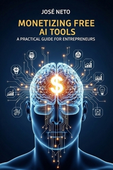 Paperback Monetizing Free AI Tools: A Practical Guide for Entrepreneurs Book