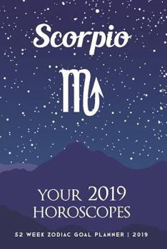 Paperback Scorpio - Your 2019 Horoscopes: 52 Week Zodiac Goal Planner 2019 Book